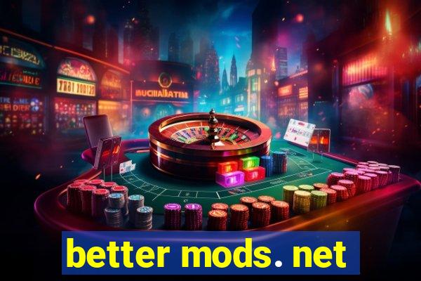 better mods. net